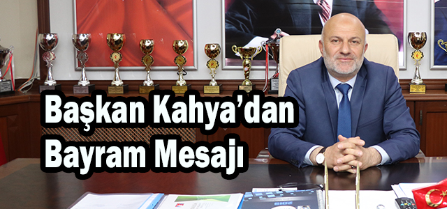 Başkan Avni Kahya Bayram Mesajı Verdi