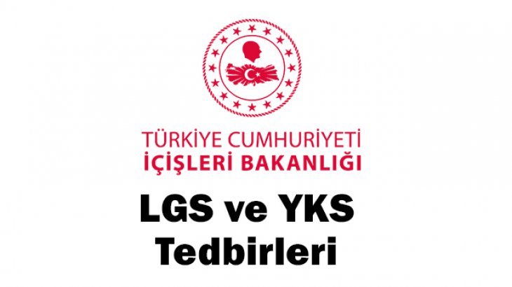 İçişleri Bakanlığından LGS ve YKS Tedbirleri 